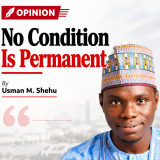 [OPINION]: No Condition Is Permanent, By Usman M. Shehu